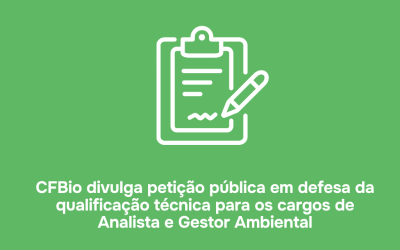 CFBio divulga petição pública em defesa da qualificação técnica para os cargos de Analista e Gestor Ambiental