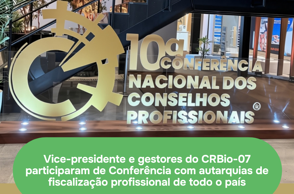 CRBio-07 participa da 10ª Conferência Nacional dos Conselhos Profissionais, em Brasília