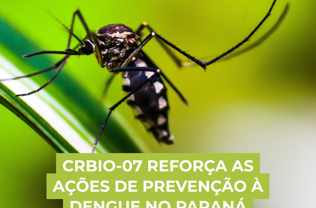 CRBio-07 mobiliza Biólogos(as) e sociedade para fortalecer a prevenção e o combate à dengue no Paraná